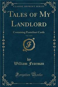 Tales of My Landlord, Vol. 3 of 3: Containing Pontefract Castle (Classic Reprint)