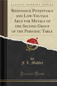 Resonance Potentials and Low-Voltage Arcs for Metals of the Second Group of the Periodic Table (Classic Reprint)