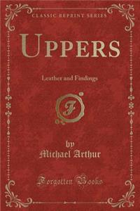 Uppers: Leather and Findings (Classic Reprint)