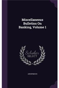 Miscellaneous Bulletins on Banking, Volume 1