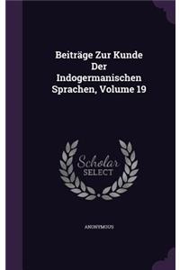 Beiträge Zur Kunde Der Indogermanischen Sprachen, Volume 19