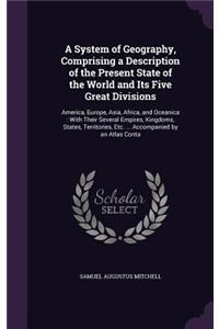 System of Geography, Comprising a Description of the Present State of the World and Its Five Great Divisions