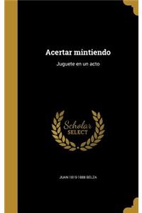 Acertar mintiendo