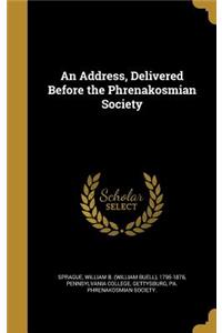 Address, Delivered Before the Phrenakosmian Society