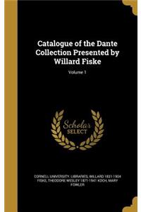 Catalogue of the Dante Collection Presented by Willard Fiske; Volume 1