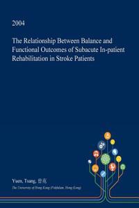 The Relationship Between Balance and Functional Outcomes of Subacute In-Patient Rehabilitation in Stroke Patients