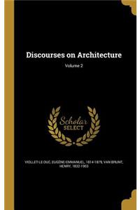 Discourses on Architecture; Volume 2