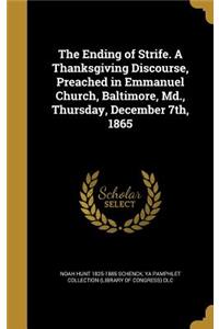The Ending of Strife. a Thanksgiving Discourse, Preached in Emmanuel Church, Baltimore, MD., Thursday, December 7th, 1865