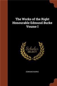 The Works of the Right Honourable Edmund Burke Voume I