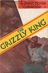 THE GRIZZLY KING, A ROMANCE OF THE WILD