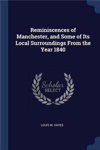 Reminiscences of Manchester, and Some of Its Local Surroundings From the Year 1840