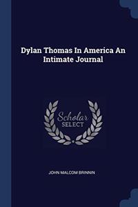 DYLAN THOMAS IN AMERICA AN INTIMATE JOUR