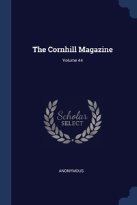 THE CORNHILL MAGAZINE; VOLUME 44