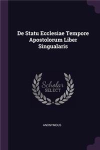 De Statu Ecclesiae Tempore Apostolorum Liber Singualaris