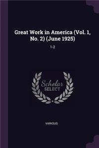 Great Work in America (Vol. 1, No. 2) (June 1925): 1-2