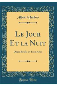 Le Jour Et La Nuit: OpÃ©ra Bouffe En Trois Actes (Classic Reprint)
