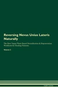 Reversing Nevus Unius Lateris Naturally The Raw Vegan Plant-Based Detoxification & Regeneration Workbook for Healing Patients. Volume 2