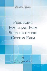 Producing Family and Farm Supplies on the Cotton Farm (Classic Reprint)