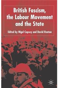 British Fascism, the Labour Movement and the State