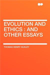 Evolution and Ethics: And Other Essays