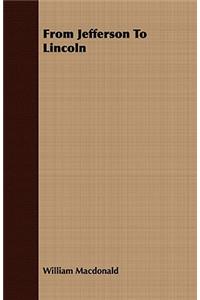 From Jefferson To Lincoln