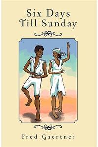 Six Days Till Sunday