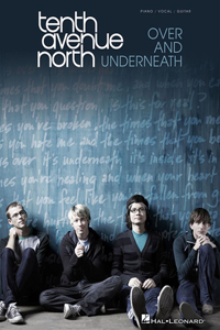 Tenth Avenue North: Over and Underneath: Piano / Vocal / Guitar