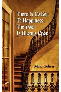 There Is No Key To Happiness, The Door Is Always Open