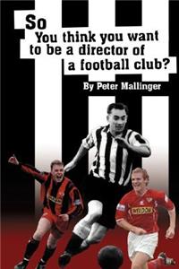 So You Think You Want to Be a Director of a Football Club: A View from Inside the Boardrooms at Newcastle United and Kettering Town