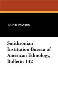 Smithsonian Institution Bureau of American Ethnology, Bulletin 132