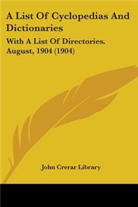 List Of Cyclopedias And Dictionaries: With A List Of Directories. August, 1904 (1904)