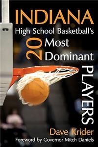 Indiana High School Basketball's 20 Most Dominant Players