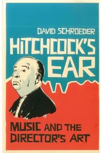 Hitchcock's Ear: Music and the Director's Art