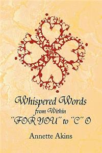 Whispered Words from Within ''FOR YOU'' to ''C'' O