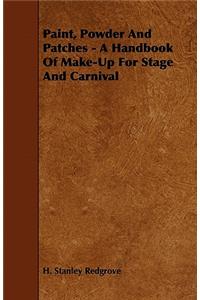 Paint, Powder and Patches - A Handbook of Make-Up for Stage and Carnival