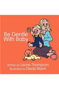 Be Gentle with Baby