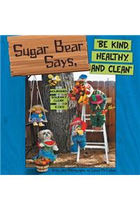 Sugar Bear Says, Be Kind, Healthy, and Clean