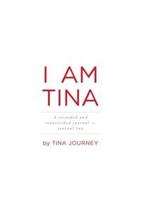 I Am Tina - A Recorded and Transcribed Journal - Journal Two