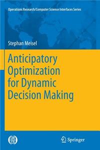 Anticipatory Optimization for Dynamic Decision Making