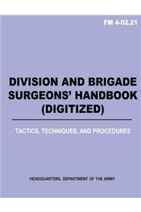 Division and Brigade Surgeons (TM) Handbook (Digitized) - Tactics, Techniques and Procedures (FM 4-02.21)