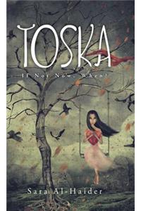 Toska: If Not Now, When?