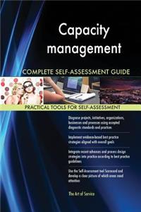 Capacity management Complete Self-Assessment Guide