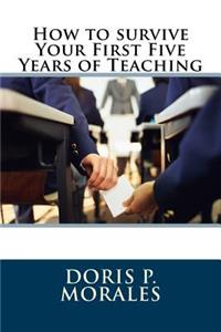 How to Survive Your First Five Years of Teaching