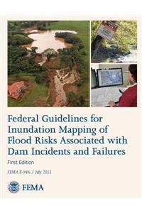 Federal Guidelines for Inundation Mapping of Flood Risks Associated with Dam Incidents and Failures