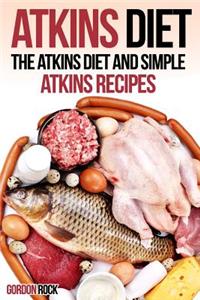 Atkins Diet: The Atkins Diet and Simple Atkins Recipes