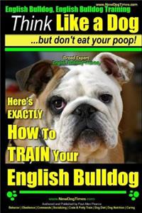English Bulldog, English Bulldog Training - Think Like a Dog But Don't Eat Your Poop! - Breed Expert English Bulldog Training -