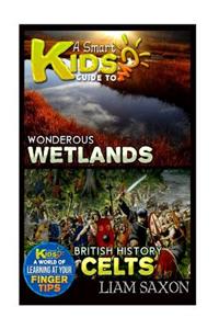 A Smart Kids Guide to Wondrous Wetlands and British History Celts