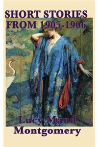 Short Stories of Lucy Maud Montgomery from 1905-1906