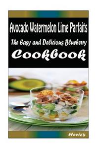 Avocado Watermelon Lime Parfaits
