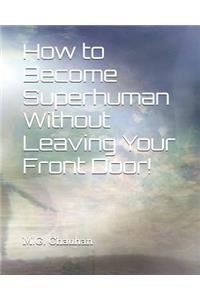 How to Become Superhuman Without Leaving Your Front Door!